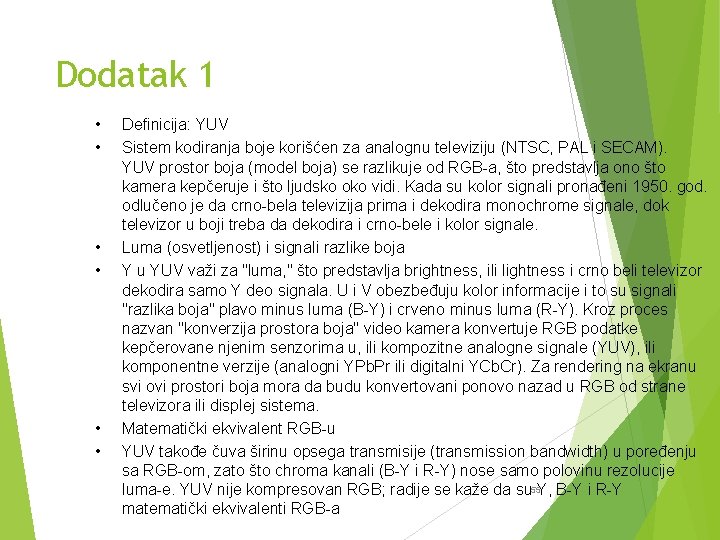 Dodatak 1 • • • Definicija: YUV Sistem kodiranja boje korišćen za analognu televiziju