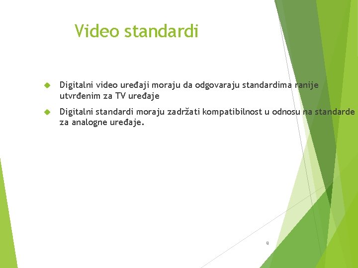 Video standardi Digitalni video uređaji moraju da odgovaraju standardima ranije utvrđenim za TV uređaje