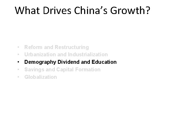 What Drives China’s Growth? • • • Reform and Restructuring Urbanization and Industrialization Demography