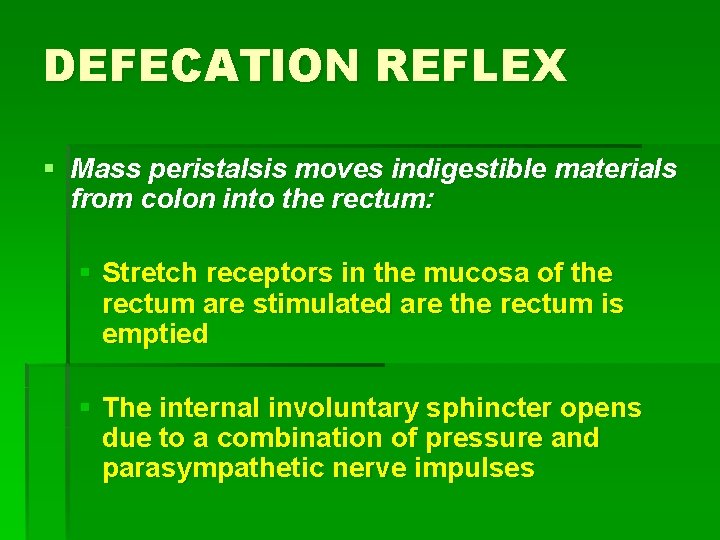 DEFECATION REFLEX § Mass peristalsis moves indigestible materials from colon into the rectum: §