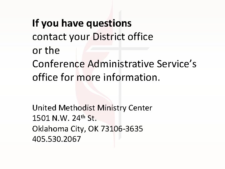 If you have questions contact your District office or the Conference Administrative Service’s office