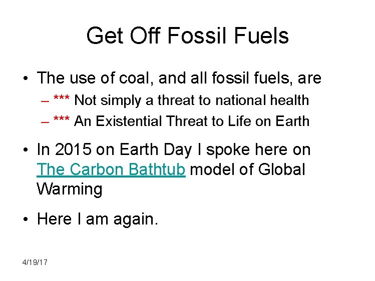 Get Off Fossil Fuels • The use of coal, and all fossil fuels, are