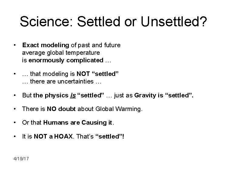 Science: Settled or Unsettled? • Exact modeling of past and future average global temperature