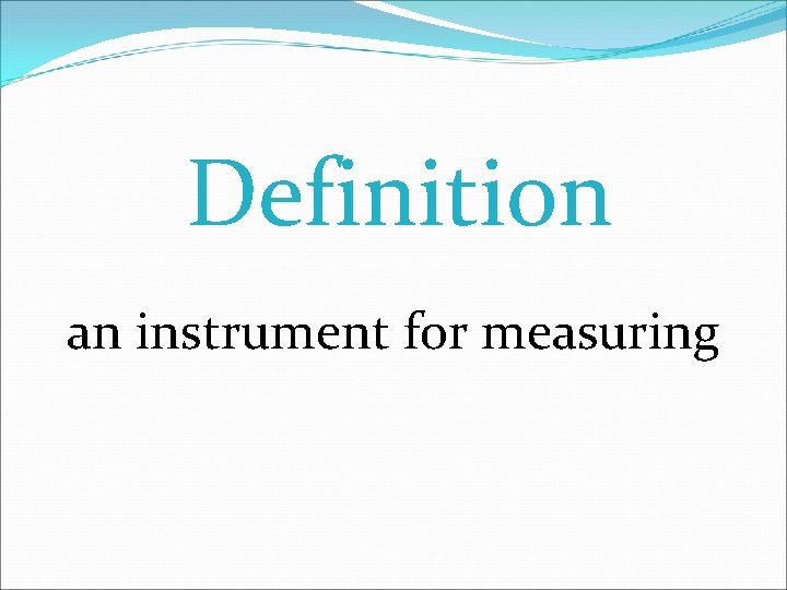 Definition an instrument for measuring 