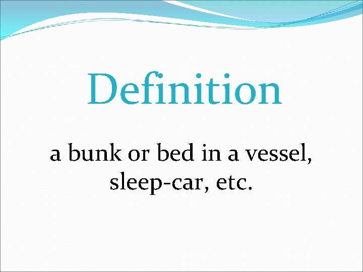 Definition a bunk or bed in a vessel, sleep-car, etc. 