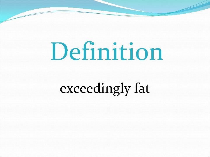 Definition exceedingly fat 