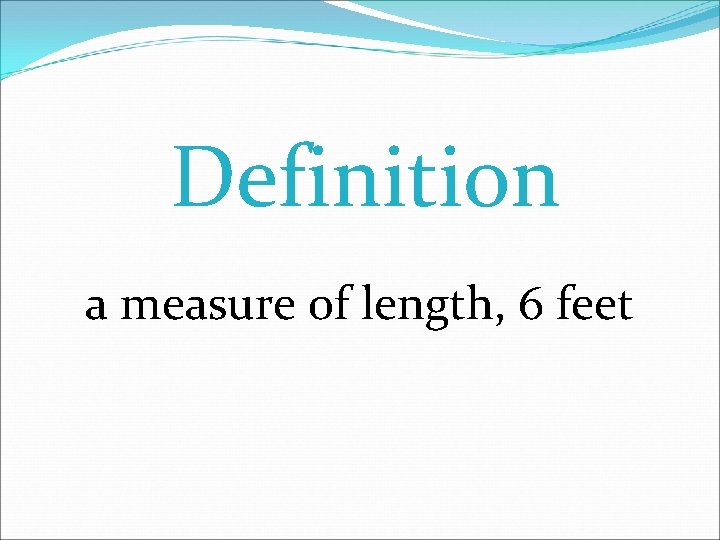 Definition a measure of length, 6 feet 