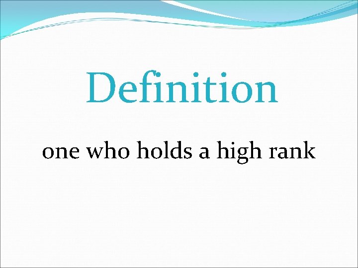 Definition one who holds a high rank 