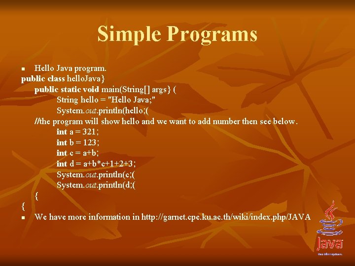 Simple Programs Hello Java program. public class hello. Java} public static void main(String[] args}