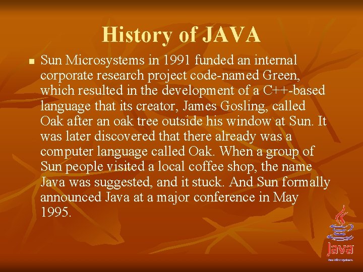 History of JAVA n Sun Microsystems in 1991 funded an internal corporate research project