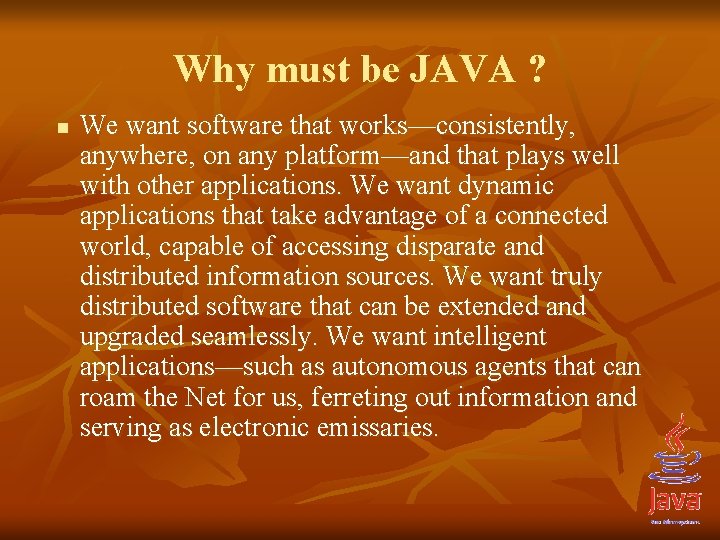Why must be JAVA ? n We want software that works—consistently, anywhere, on any