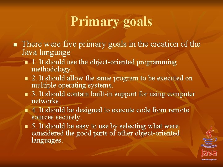 Primary goals n There were five primary goals in the creation of the Java