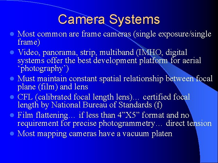 Camera Systems l l l Most common are frame cameras (single exposure/single frame) Video,