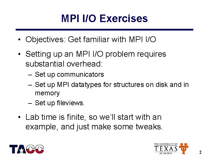 MPI I/O Exercises • Objectives: Get familiar with MPI I/O • Setting up an
