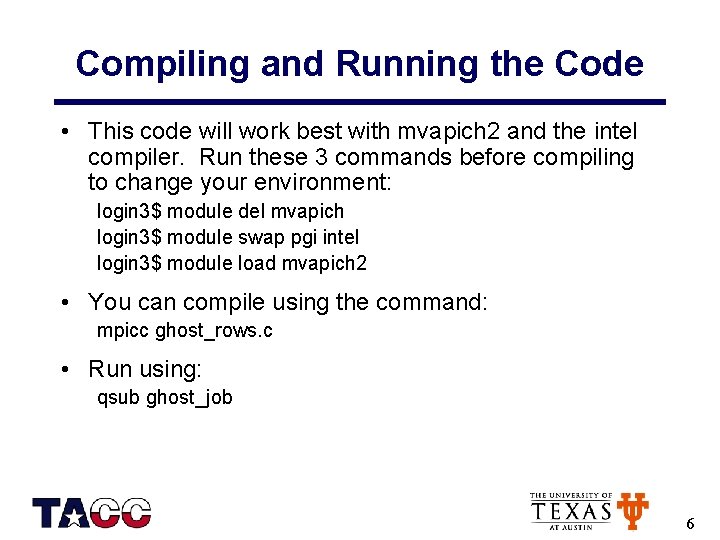 Compiling and Running the Code • This code will work best with mvapich 2