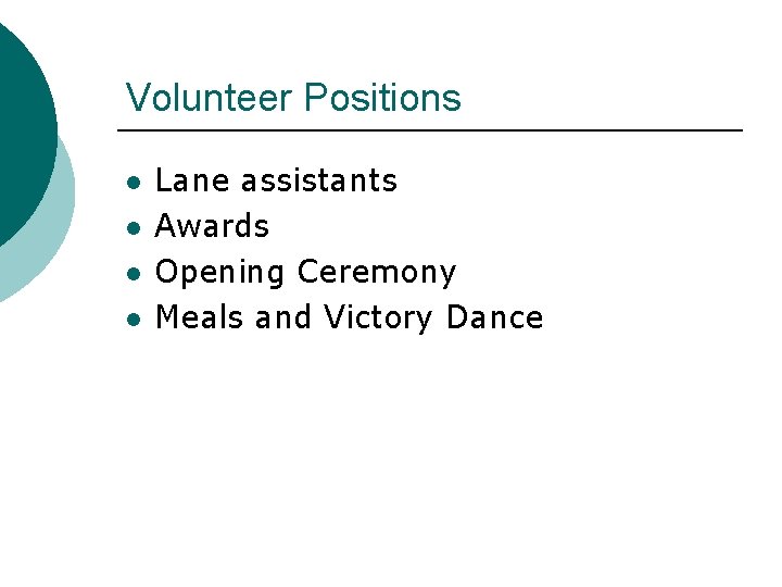 Volunteer Positions l l Lane assistants Awards Opening Ceremony Meals and Victory Dance 