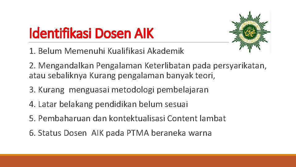 Identifikasi Dosen AIK 1. Belum Memenuhi Kualifikasi Akademik 2. Mengandalkan Pengalaman Keterlibatan pada persyarikatan,