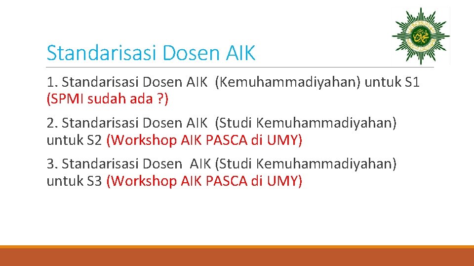 Standarisasi Dosen AIK 1. Standarisasi Dosen AIK (Kemuhammadiyahan) untuk S 1 (SPMI sudah ada