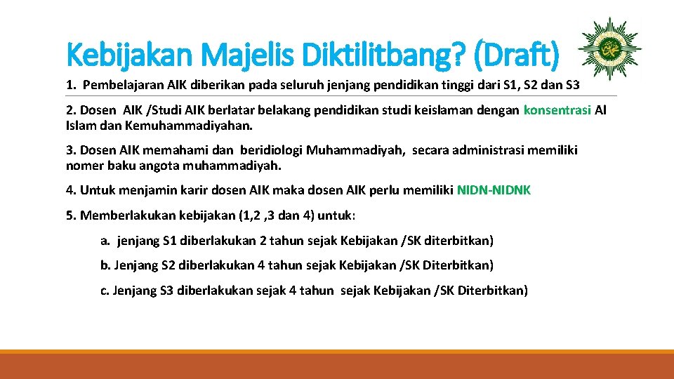 Kebijakan Majelis Diktilitbang? (Draft) 1. Pembelajaran AIK diberikan pada seluruh jenjang pendidikan tinggi dari