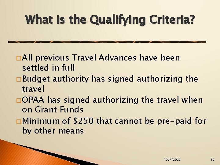 What is the Qualifying Criteria? � All previous Travel Advances have been settled in