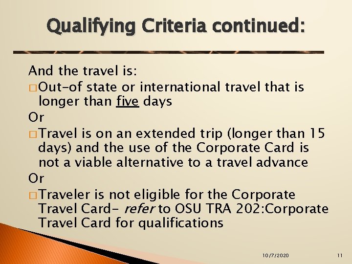 Qualifying Criteria continued: And the travel is: � Out-of state or international travel that