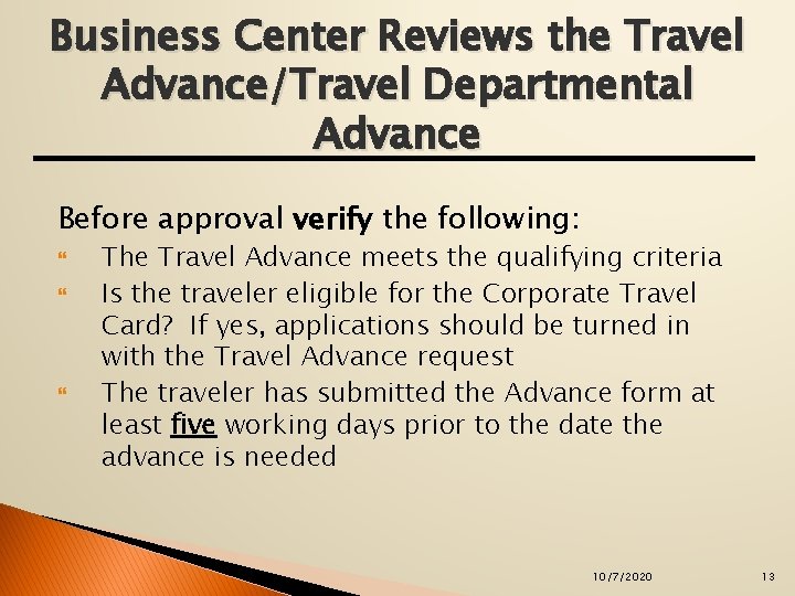 Business Center Reviews the Travel Advance/Travel Departmental Advance Before approval verify the following: The