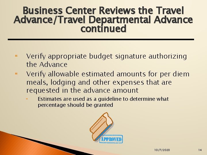 Business Center Reviews the Travel Advance/Travel Departmental Advance continued Verify appropriate budget signature authorizing