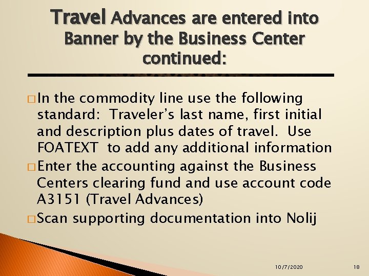 Travel Advances are entered into Banner by the Business Center continued: � In the