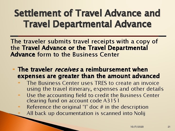 Settlement of Travel Advance and Travel Departmental Advance The traveler submits travel receipts with