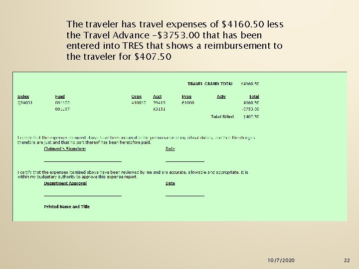 The traveler has travel expenses of $4160. 50 less the Travel Advance -$3753. 00