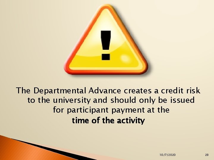 The Departmental Advance creates a credit risk to the university and should only be