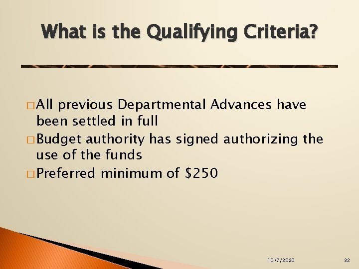 What is the Qualifying Criteria? � All previous Departmental Advances have been settled in