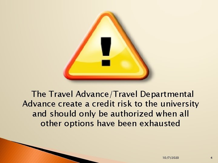 The Travel Advance/Travel Departmental Advance create a credit risk to the university and should