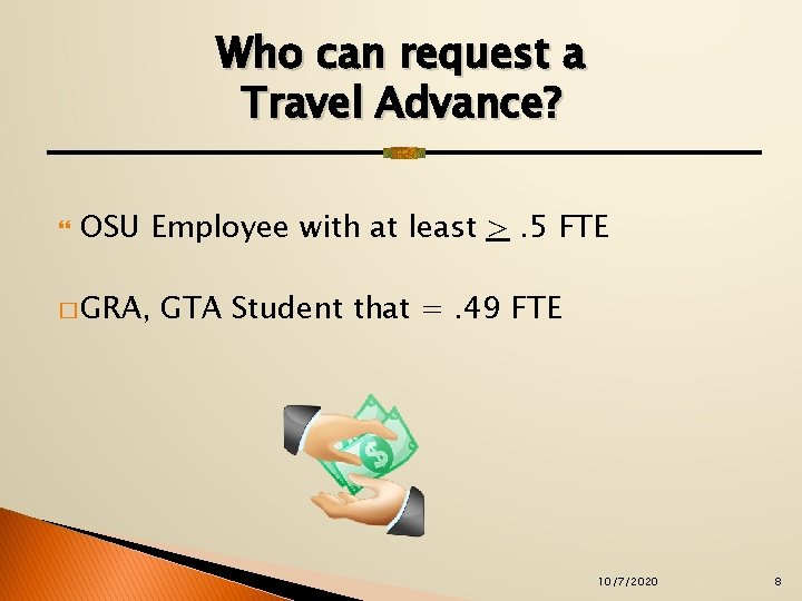 Who can request a Travel Advance? OSU Employee with at least >. 5 FTE