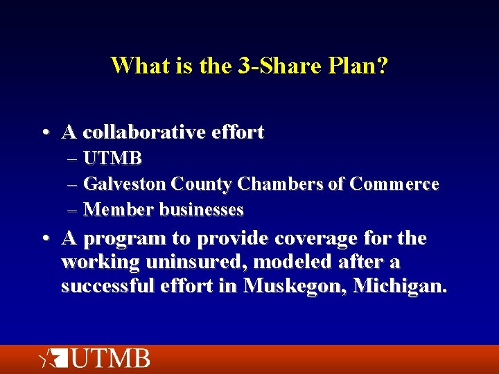 What is the 3 -Share Plan? • A collaborative effort – UTMB – Galveston