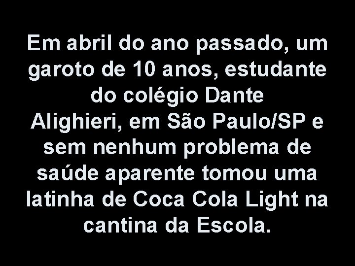 Em abril do ano passado, um garoto de 10 anos, estudante do colégio Dante