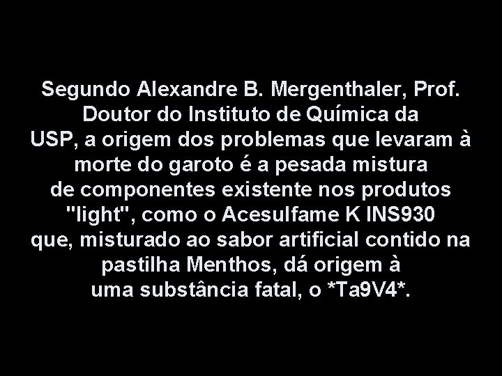 Segundo Alexandre B. Mergenthaler, Prof. Doutor do Instituto de Química da USP, a origem