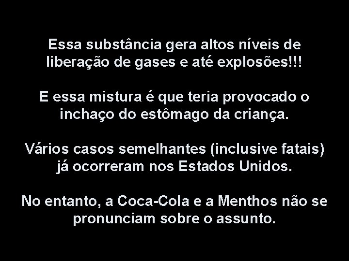 Essa substância gera altos níveis de liberação de gases e até explosões!!! E essa