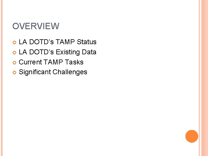 OVERVIEW LA DOTD’s TAMP Status LA DOTD’s Existing Data Current TAMP Tasks Significant Challenges