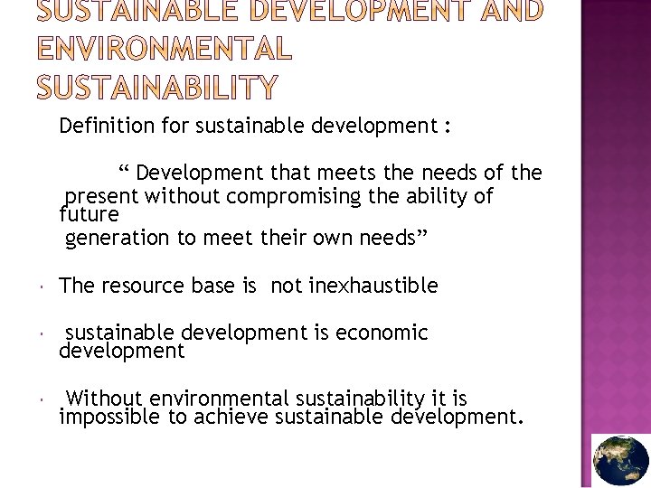 Definition for sustainable development : “ Development that meets the needs of the present