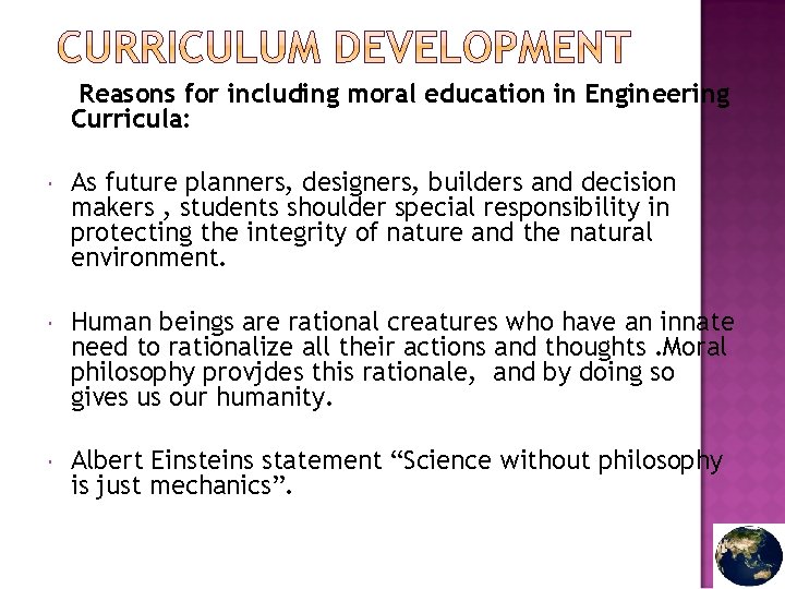 Reasons for including moral education in Engineering Curricula: As future planners, designers, builders and