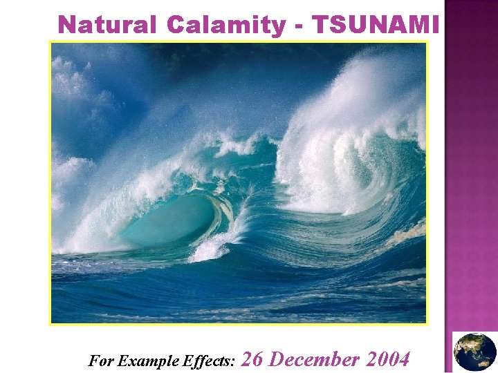 Natural Calamity - TSUNAMI For Example Effects: 26 December 2004 