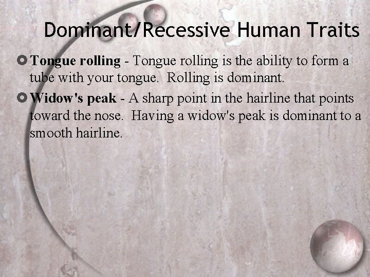 Dominant/Recessive Human Traits Tongue rolling - Tongue rolling is the ability to form a