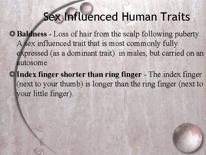 Sex Influenced Human Traits Baldness - Loss of hair from the scalp following puberty.