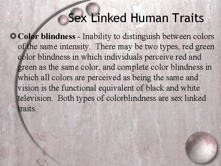 Sex Linked Human Traits Color blindness - Inability to distinguish between colors of the