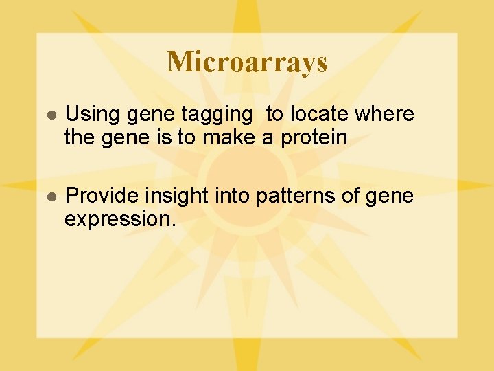 Microarrays l Using gene tagging to locate where the gene is to make a