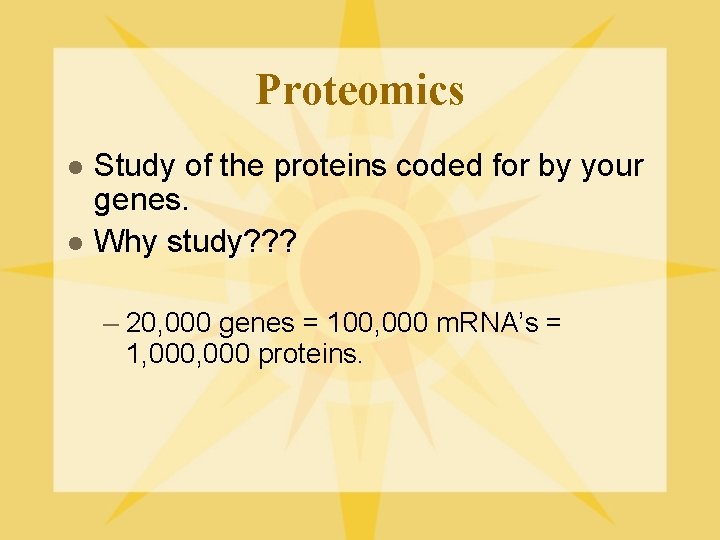 Proteomics l l Study of the proteins coded for by your genes. Why study?