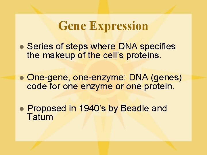 Gene Expression l Series of steps where DNA specifies the makeup of the cell’s