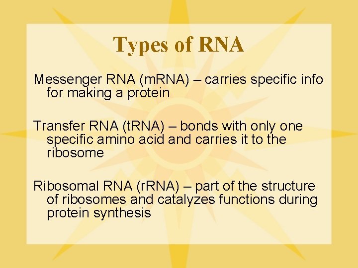 Types of RNA Messenger RNA (m. RNA) – carries specific info for making a