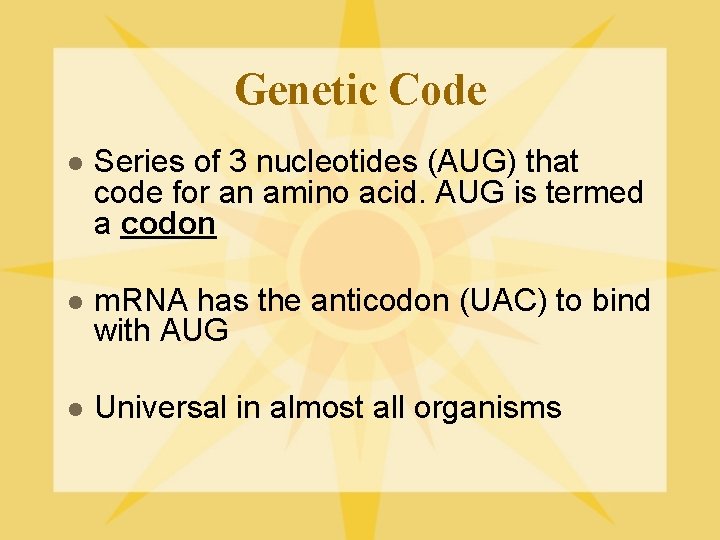 Genetic Code l Series of 3 nucleotides (AUG) that code for an amino acid.